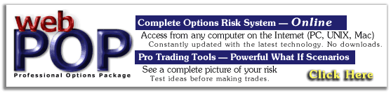 NEW FEATURE - Web POP, interactive, online options risk management. Click Here for more information.
